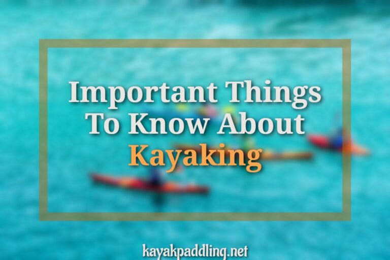 Important Things To Know About Kayaking