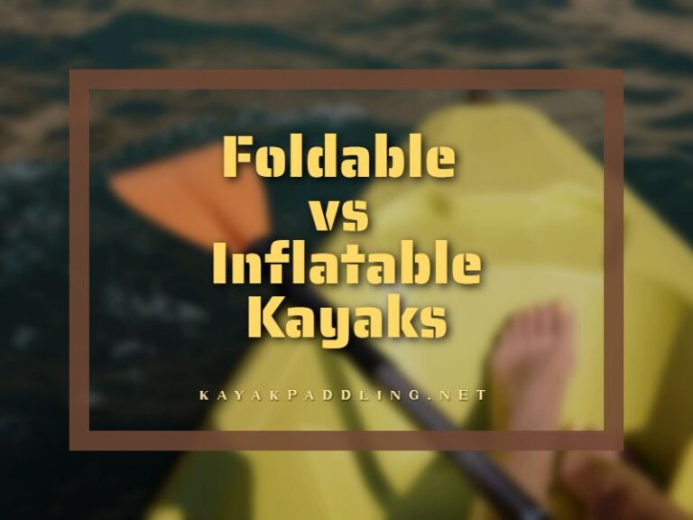 Foldable vs Inflatable Kayaks