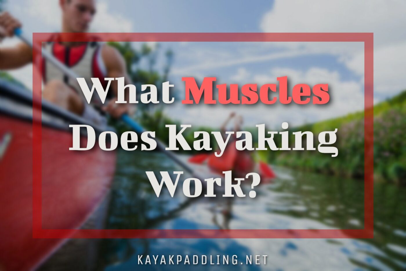 What Muscles Does Kayaking Work
