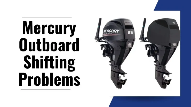 Mercury Outboard Shifting Problems
