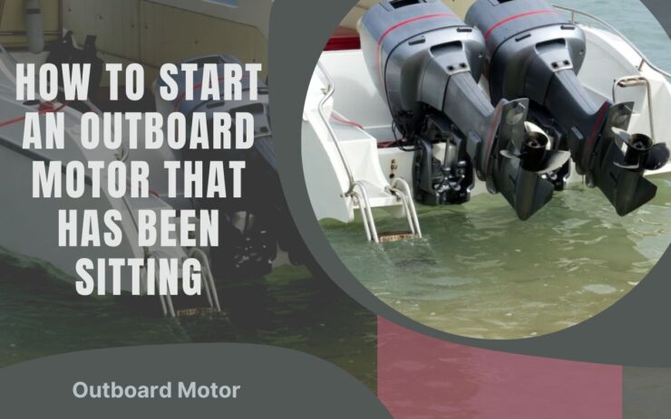 How to Start an Outboard Motor That Has Been Sitting