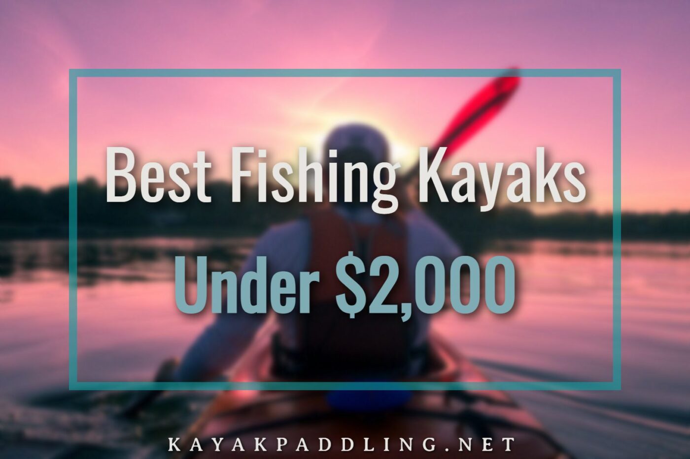 Los mejores kayaks de pesca por menos de $ 2,000