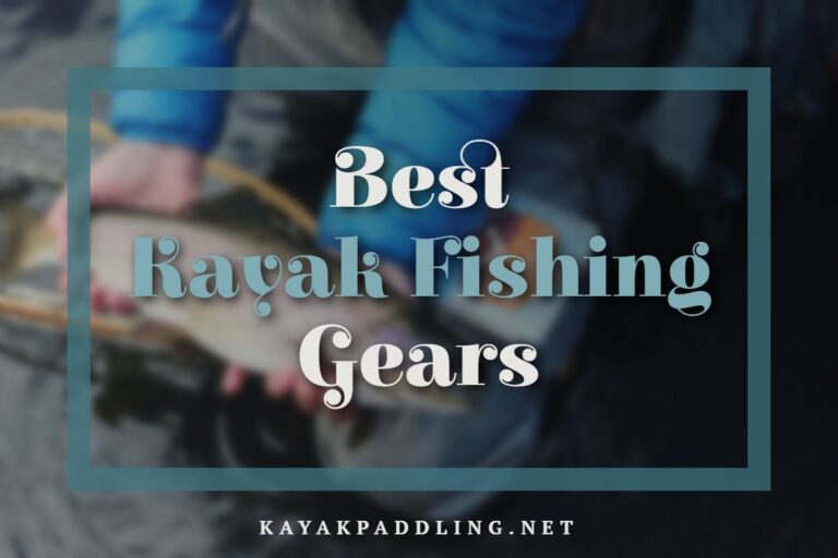 Best Kayak Fishing Gears