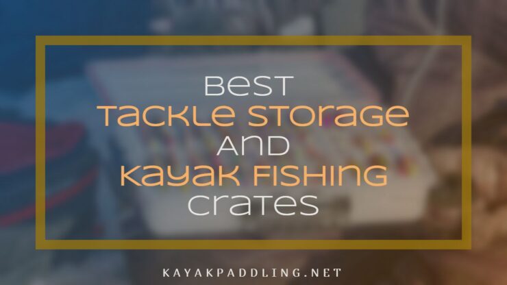 Meilleur stockage de matériel et caisses de pêche en kayak