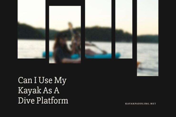 Can I Use My Kayak As A Dive Platform