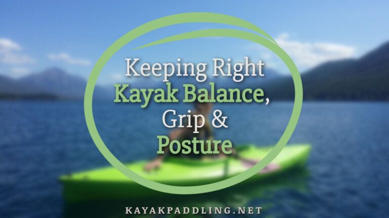 Keeping Right Kayak Balance, Grip and Posture