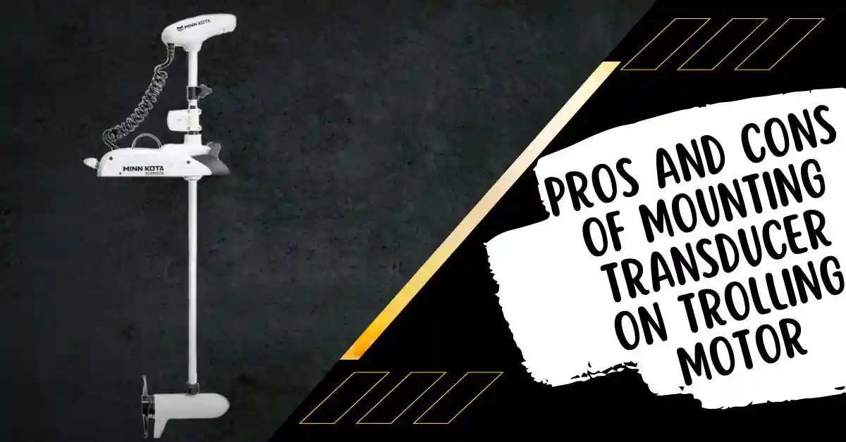 pros and cons of mounting transducer on trolling motor