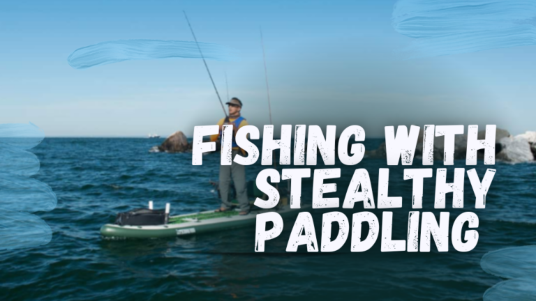 fishing With Stealthy Paddling
